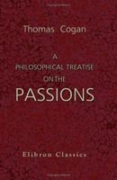 A Philosophical Treatise on the Passions 1247218457 Book Cover