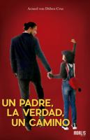 Un Padre, La Verdad, Un Camino (Spanish Edition) 1647891604 Book Cover