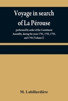 Voyage in search of La Pérouse: performed by order of the Constituent Assembly, during the years 1791, 1792, 1793, and 1794 9354840841 Book Cover