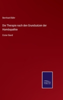 Die Therapie nach den Grundsatzen der Homöopathie: Erster Band 3375078447 Book Cover