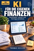 KI für die eigenen Finanzen: Wie künstliche Intelligenz beim Haushalten, Sparen und Verträge-Verstehen hilft (German Edition) B0H6C43R93 Book Cover