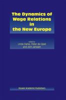 The Dynamics of Wage Relations in the New Europe 1461370027 Book Cover
