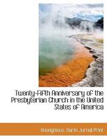 Twenty-Fifth Anniversary of the Presbyterian Church in the United States of America 1010386905 Book Cover