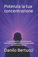 Potenzia la tua concentrazione: La guida scientifica per eliminare le distrazioni e raggiungere il massimo delle performance mentali (Italian Edition) B0FHBFWPMW Book Cover