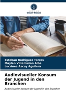 Audiovisueller Konsum der Jugend in den Branchen: Audiovisueller Konsum der Jugend in den Branchen 6203482625 Book Cover