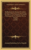 Reflexions En Forme De Lettre Au Sujet D'Un Systeme Pre'tendu Nouveau Sur Le Mystere De La Trinite (1729) 1104895420 Book Cover