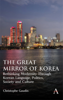 The Great Mirror of Korea: Rethinking Modernity Through Korean Language, Politics, Society and Culture 180136222X Book Cover