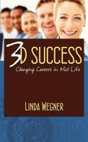 3D Success: Changing Careers in Mid Life 1770696660 Book Cover