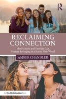Reclaiming Connection: How Schools and Families Can Nurture Belonging in a Scared New World 1041114338 Book Cover