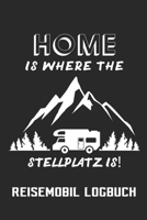 My Home is where the Stellplatz is Reisemobil Logbuch: Wohnmobil Tagebuch Reisetagebuch f�r Camper 6"x9" (ca. DIN A5) 170881521X Book Cover