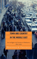 Town and Country in the Middle East: Iran and Egypt in the Transition to Globalization, 1800-1970 0739126776 Book Cover