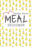 Meal Designer Weekly Meal Plan : With Thirty Healthy 30-Minute Recipes (52 Week Planner) 1660286182 Book Cover