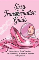 Sissy Transformation Guide: Feminization, Sissy Training, Crossdressing, Roleplay & Mindset for Beginners B0F6XJCZSQ Book Cover