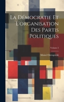 La Démocratie Et L'organisation Des Partis Politiques; Volume 2 1021526991 Book Cover