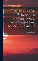 Coleccion de Romances Castellanos Anteriores al Siglo 18, Tomo IV 1017882649 Book Cover