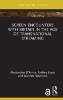 Screen Encounters with Britain in the Age of Transnational Streaming (Routledge Focus on Digital Media and Culture) 104117067X Book Cover