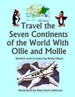 Travel the Seven Continents of the World With Ollie and Mollie 1539168786 Book Cover