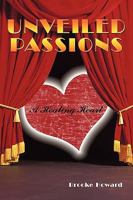 Unveiled Passions: A Healing Heart 1452001200 Book Cover