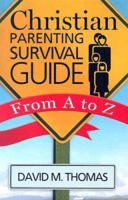 Christian Parenting Survival Guide From A to Z 1585955949 Book Cover