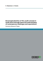 Reconceptualization of the Youth Concept in South Africa Through Improved Understanding of Contemporary Challenges and Expectations 3656339430 Book Cover