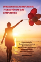 Inteligencia Emocional y Gesti�n de las Emociones - Emotional Intelligence and Emotional Management: Conociendo las Emociones, su Causa y Aprendiendo a Gestionarlas. Identificar y Protegerse del Maltr 1802250913 Book Cover
