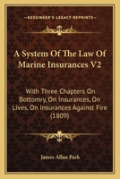 A System Of The Law Of Marine Insurances V2: With Three Chapters On Bottomry, On Insurances, On Lives, On Insurances Against Fire 0548831785 Book Cover