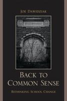 Back to Common Sense: Rethinking School Change 1607095602 Book Cover