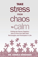 Take Stress from Chaos to Calm: Pulling the Pieces Together: How to Find Your Best Self, Re-Energize and Participate in Life 9198217712 Book Cover