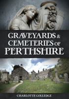 Graveyards and Cemeteries of Perthshire 1398120227 Book Cover