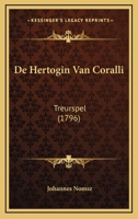 De Hertogin Van Coralli: Treurspel (1796) 1165887509 Book Cover