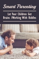 Smart Parenting: Let Your Children Get Brains Working With Riddles: Riddles For Kids What Am I B098GT2X22 Book Cover