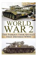 World War 2 Tank Battles: The Famous Tank Battles that Defined WWII 1500939641 Book Cover