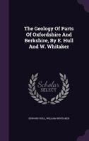 The Geology of Parts of Oxfordshire and Berkshire, by E. Hull and W. Whitaker 1022373854 Book Cover