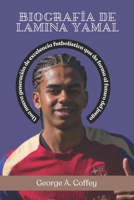 BIOGRAFÍA DE LAMINA YAMAL: Una nueva generación de excelencia futbolística que da forma al futuro del juego (Spanish Edition) B0DRBPK2FZ Book Cover