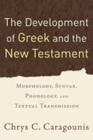 The Development of Greek and the New Testament: Morphology, Syntax, Phonology, and Textual Transmission 080103230X Book Cover