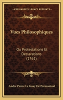 Vues Philosophiques: Ou Protestations Et Declarations (1761) 1166057321 Book Cover