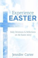 Experience Easter: Daily Devotions & Reflections on the Easter story 1908567325 Book Cover