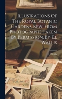 Illustrations Of The Royal Botanic Gardens, Kew, From Photographs Taken By Permission, By E.j. Wallis 1022244744 Book Cover