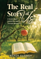 The Real Story of Us: A Seven Week Interactive Journey through Genesis 1-3 B0GTFK93LM Book Cover
