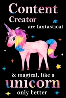 Content Creator are fantastical & magical, like a unicorn only  better, employee appreciation notebook: unicorn journal, appreciation gifts for  coworkers with Lined and Blank Pages 1677098325 Book Cover