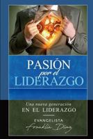 Pasion Por El Liderazgo: Una Nueva Generaci�n En El Liderazgo 1719316627 Book Cover