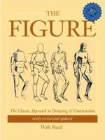 The Figure: The Classic Approach to Drawing and Construction 0891340971 Book Cover