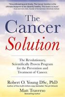 The Cancer Solution: The revolutionary, scientifically proven program for the prevention and treatment of cancer: 1 1797964402 Book Cover