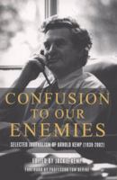 Confusion to Our Enemies: Selected Journalism of Arnold Kemp (1939 - 2002) 1906000190 Book Cover