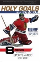 Holy Goals for Body and Soul: Eight Steps to Connect Sports with God and Faith 1594713669 Book Cover