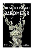 The Stock Market Barometer: A Study of Its Forecast Value Based on Charles H. Dow's Theory of the Price Movement. With an Analysis of the Market and Its History Since 1897 0471247642 Book Cover