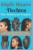 Zöpfe Haare Flechten für Schwarze Frauen: Über 150 Afrikanische Zöpfe Muster für die Haare Königinnen: Kasten Zopfe, Häkeln, Cornrow, Bantu Haare, ... Wollzöpfe & Mehr Trends (German Edition) B0FFSBJT9M Book Cover