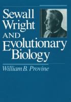 Sewall Wright and Evolutionary Biology (Science and Its Conceptual Foundations) 0226684733 Book Cover