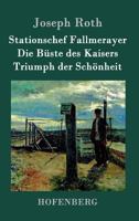 Stationschef Fallmerayer / Die Buste Des Kaisers / Triumph Der Schonheit 3861991462 Book Cover