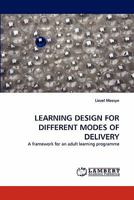 LEARNING DESIGN FOR DIFFERENT MODES OF DELIVERY: A framework for an adult learning programme 3843357323 Book Cover